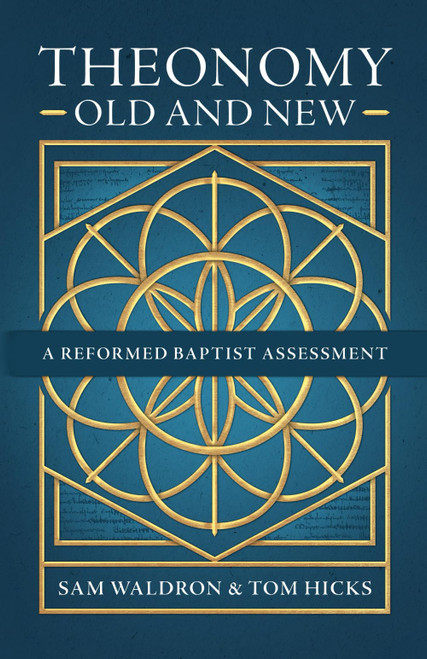 Theonomy Old and New: A Reformed Baptist Assessment