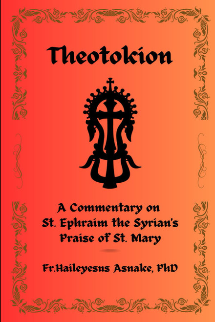 Theotokion: A Commentary on St. Ephraim the Syrian's Praise of St. Mary