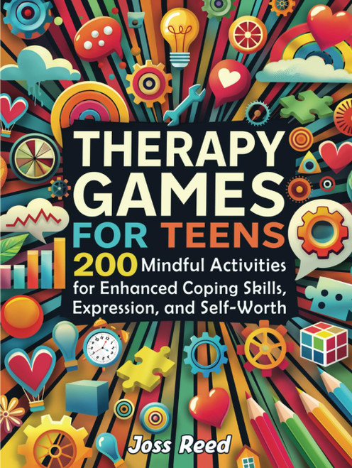 Therapy Games for Teens: 200 Mindful Activities for Enhanced Coping Skills