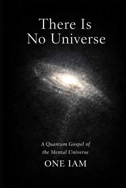 There Is No Universe: A Quantum Gospel of the Mental Universe
