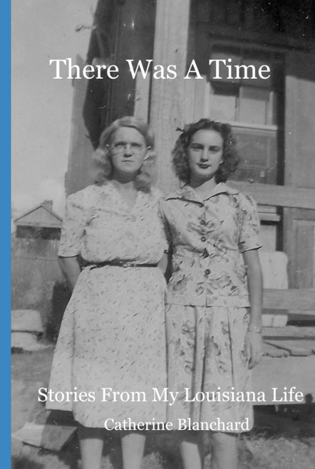 There Was A Time: Stories From My Louisiana Life