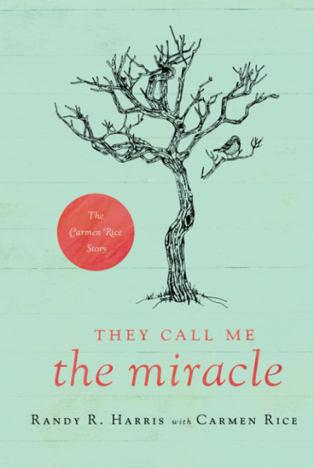 They Call Me "The Miracle": The Carmen Rice Story