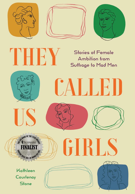 They Called Us Girls: Stories of Female Ambition from Suffrage to Mad Men