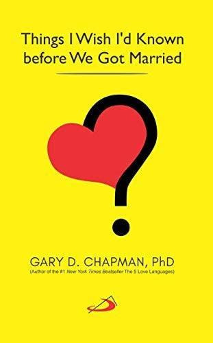Things I Wish I'd Known before We Got Married Gary Chapman