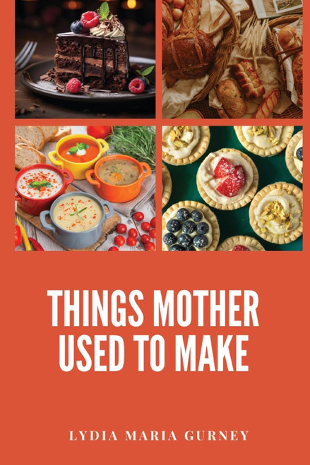 Things Mother Used to Make: A Heartwarming Collection of Traditional