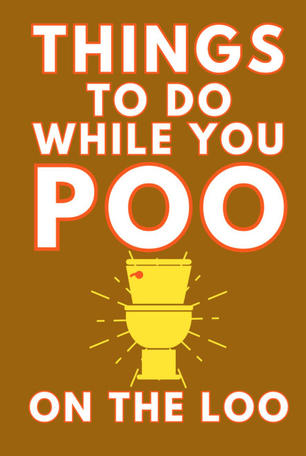 Things To Do While You Poo On The Loo: Activity Book With Funny Facts