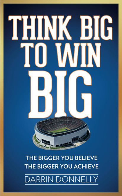 Think Big to Win Big: The Bigger You Believe, The Bigger You Achieve