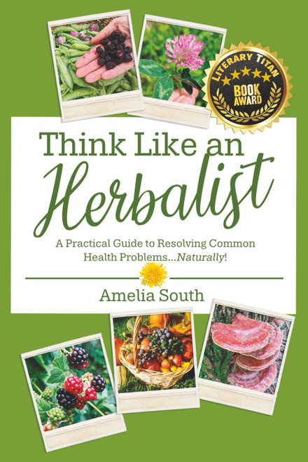 Think Like an Herbalist: A Practical Guide to Resolving Common Health
