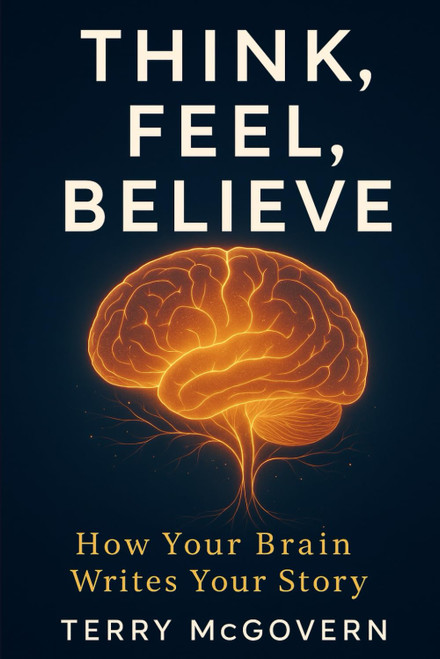 Think, Feel, Believe: How Your Brain Writes Your Story