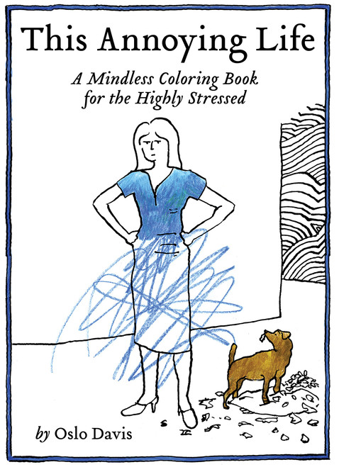 This Annoying Life: A Mindless Coloring Book for the Highly Stressed