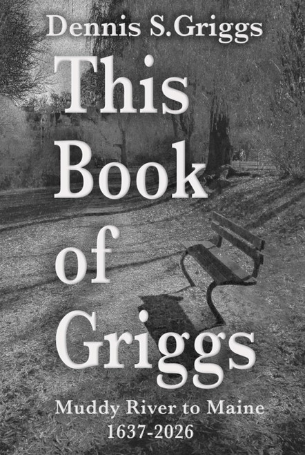 This Book of Griggs: Muddy River to Maine: 1637-2026
