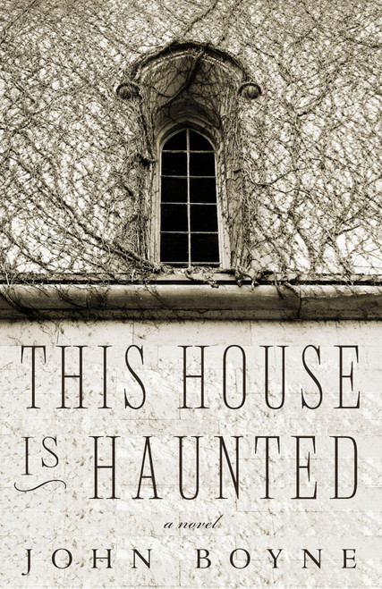 This House Is Haunted: A Novel by the Author of The Heart's Invisible