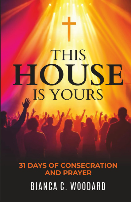 This House is Yours: 31-Days of Consecration and Prayer