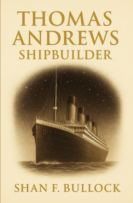 Thomas Andrews, Shipbuilder: How quiet heroism and everyday duty shaped