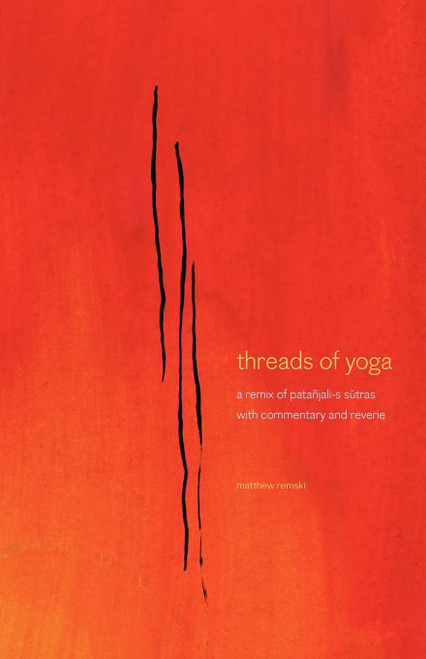 threads of yoga: a remix of patanjali-s sutra-s