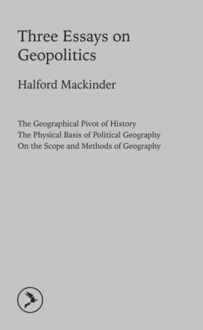 Three Essays on Geopolitics: The Geographical Pivot of History