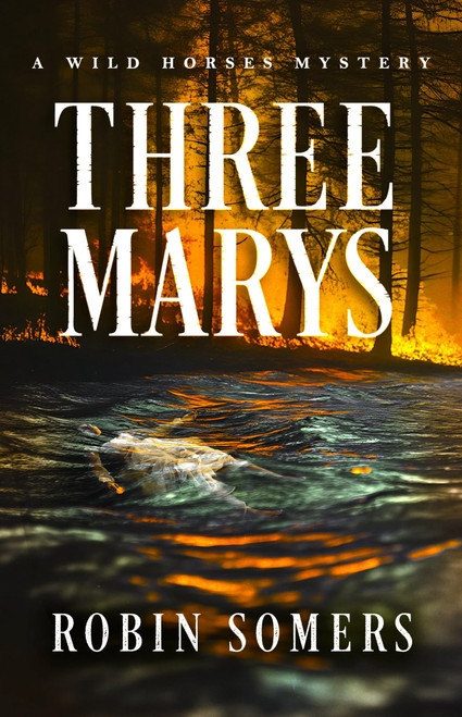 Three Marys: A Wild Horses Mystery (The Wild Horses Mystery Series