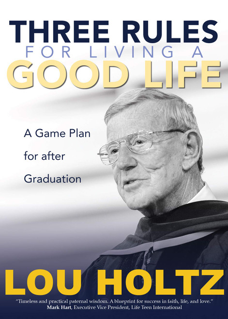 Three Rules for Living a Good Life: A Game Plan for after Graduation