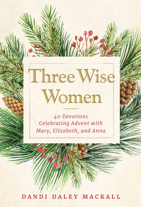 Three Wise Women: 40 Devotions Celebrating Advent with Mary