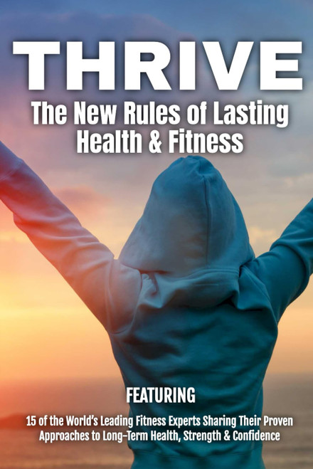 Thrive: The New Rules of Lasting Health & Fitness