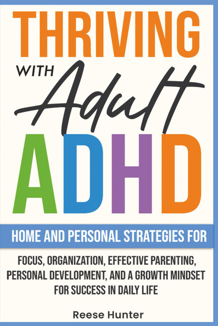 Thriving with Adult ADHD: Home and Personal Strategies for Focus