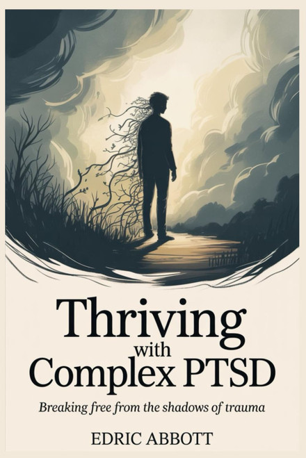 Thriving with Complex PTSD: Breaking Free from the Shadows of Trauma