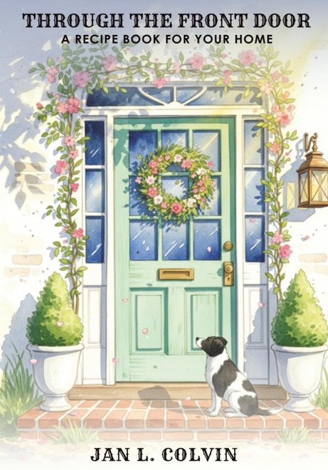 Through The Front Door: A Recipe Book For Your Home