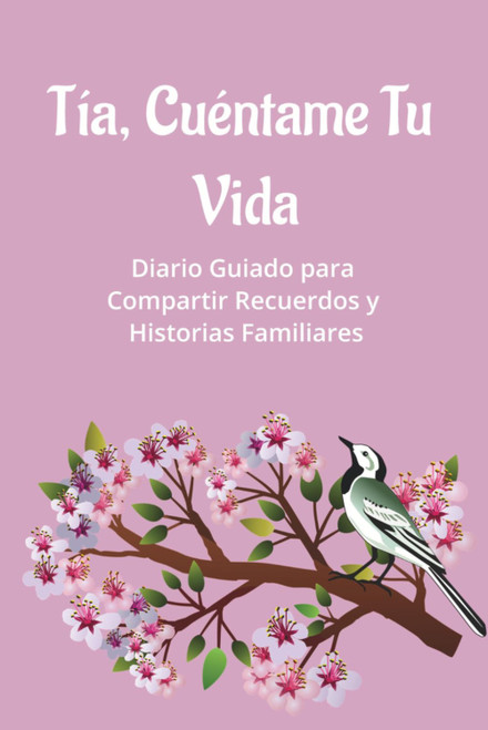 Tía, Cuéntame Tu Vida: Diario Guiado para Compartir Recuerdos y Historias Familiares (Spanish Edition)