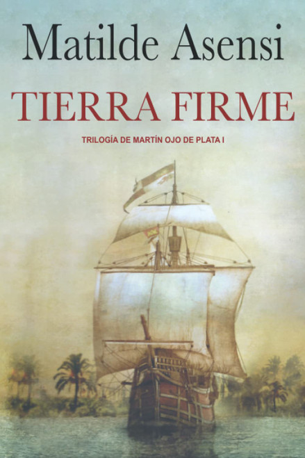 Tierra Firme: Trilogía Martín Ojo de Plata I (Spanish Edition)