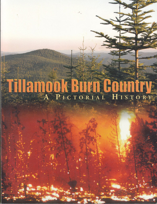 Tillamook Burn Country A Pictorial History