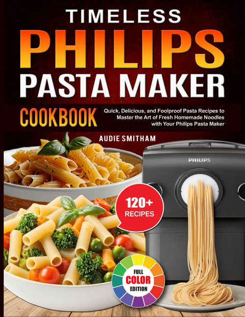Timeless Philips Pasta Maker Cookbook