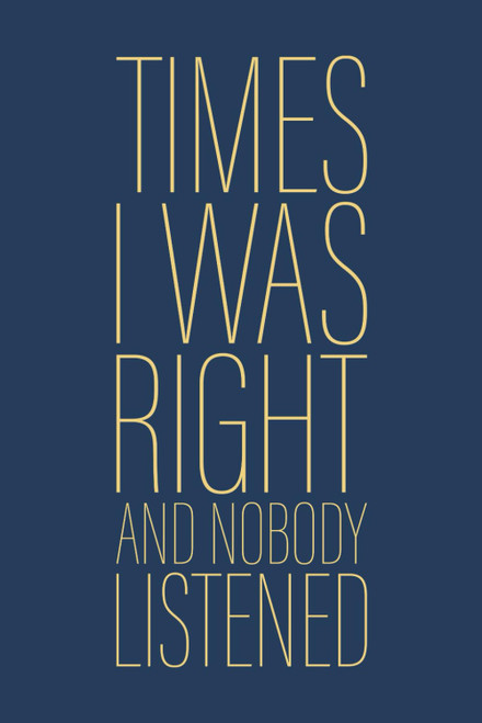 Times I Was Right And Nobody Listened