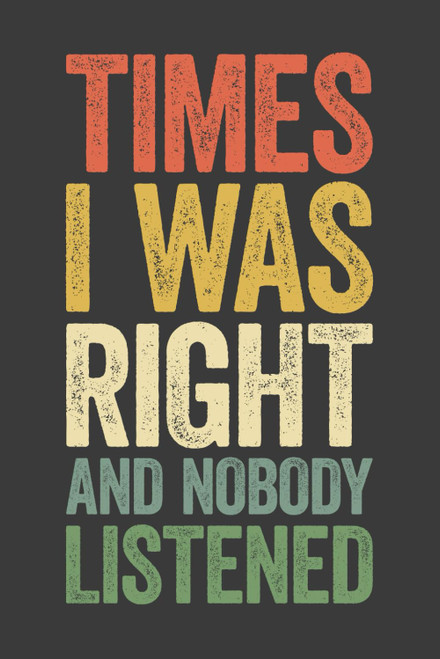 Times I Was Right And Nobody Listened