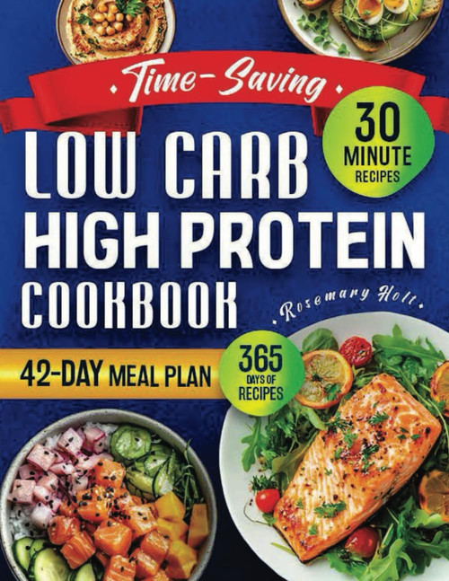 Time-Saving Low Carb High Protein Cookbook: Savor Quick