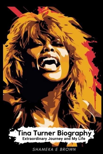 Tina Turner Biography: Extraordinary Journey and My Life