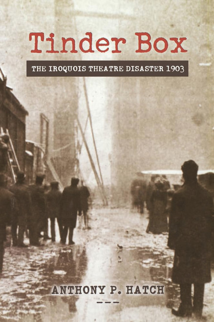 Tinder Box: The Iroquois Theatre Disaster 1903