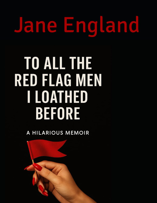 To All The Red Flag Men I Loathed Before