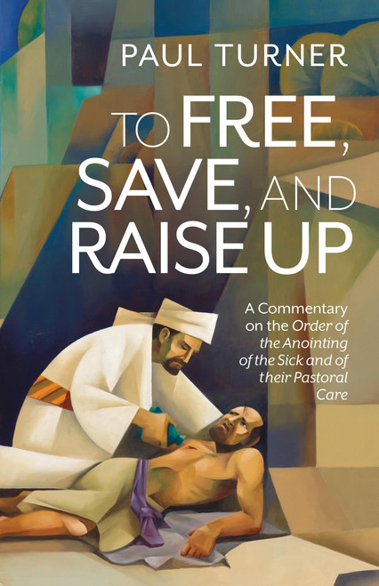 To Free, Save, and Raise Up: A Commentary on the Order of the Anointing