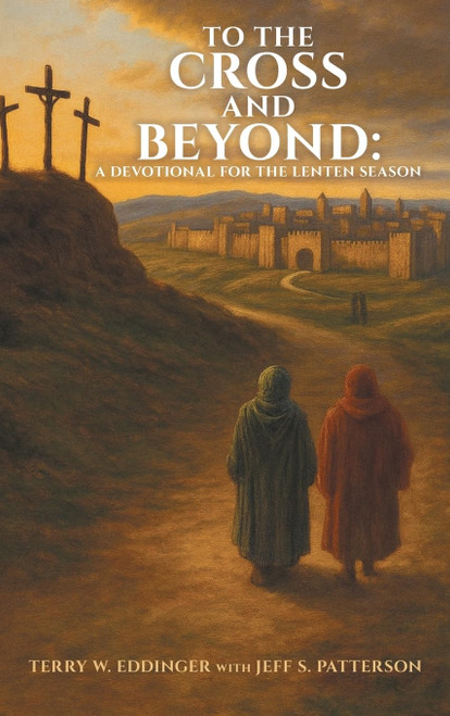 To the Cross and Beyond: A Devotional for the Lenten Season