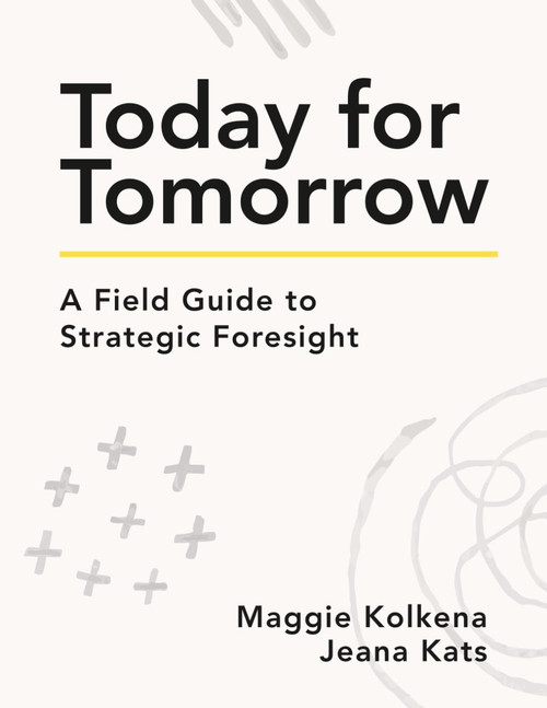 Today For Tomorrow: A Field Guide to Strategic Foresight
