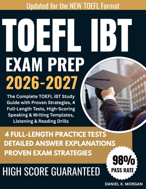 TOEFL IBT EXAM PREP 2026–2027: The Complete TOEFL iBT Study Guide with Proven Strategies