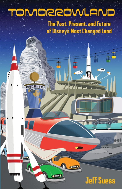Tomorrowland: The Past, Present, and Future of Disney's Most Changed
