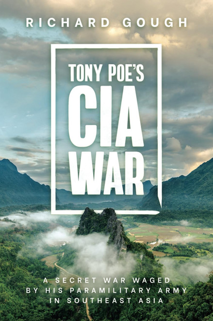 Tony Poe's CIA War: A Secret War Waged by His Paramilitary Army in