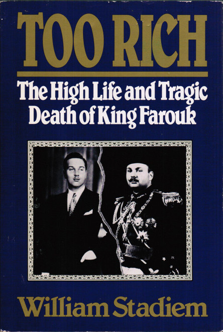 Too Rich: The High Life and Tragic Death of King Farouk
