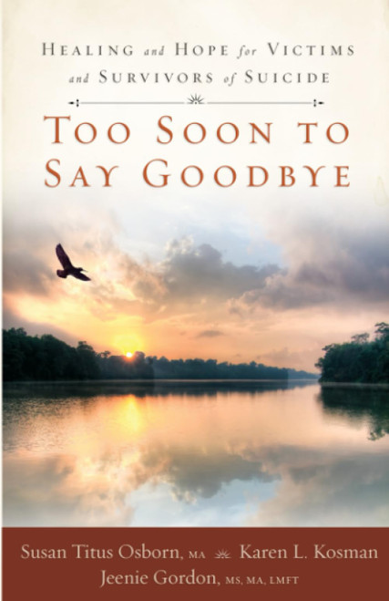 Too Soon to Say Goodbye: Healing and Hope for Victims and Survivors of