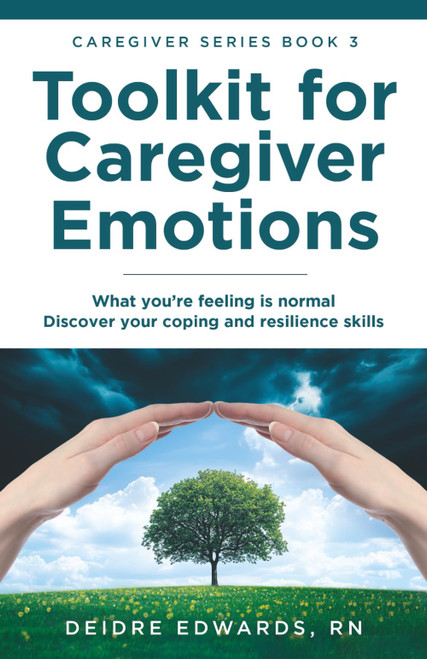 Toolkit for Caregiver Emotions: What you're feeling is normal – Discover your coping and resilience skills