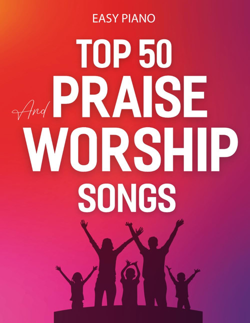 Top 50 Praise and Worship Songs: Easy Piano Songbook