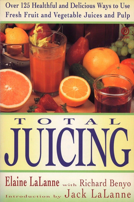 Total Juicing: Over 125 Healthful and Delicious Ways to Use Fresh Fruit