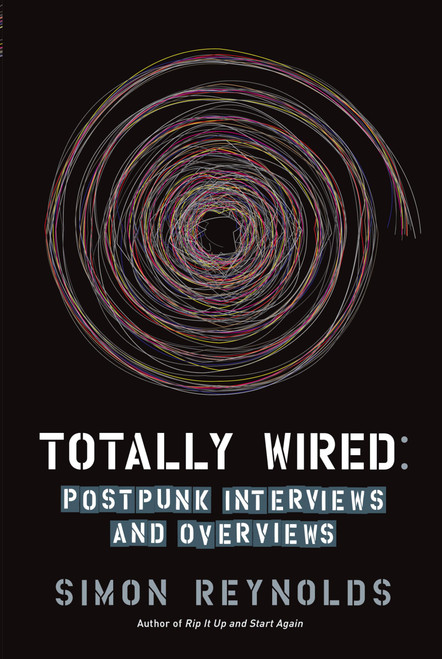 Totally Wired: Postpunk Interviews and Overviews