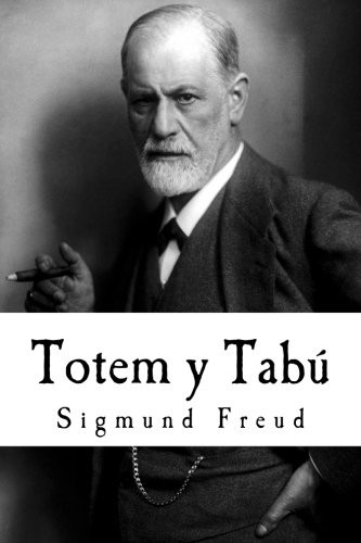 Totem y Tabú: Algunas concordancias en la vida anímica de los salvajes y de los neuróticos